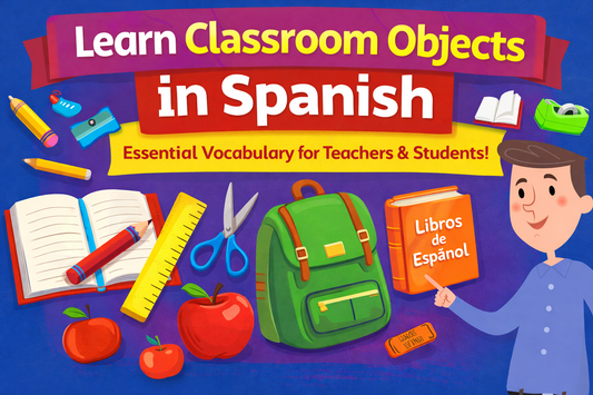 Classroom Objects in Spanish - Essential Vocabulary for Students & Teachers