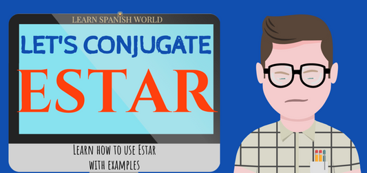 The Verb ESTAR Explained — Conjugate It Naturally Without Confusion (Guide)